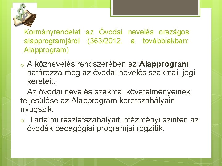 Kormányrendelet az Óvodai nevelés országos alapprogramjáról (363/2012. a továbbiakban: Alapprogram) A köznevelés rendszerében az