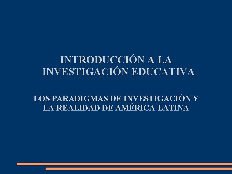 INTRODUCCIÓN A LA INVESTIGACIÓN EDUCATIVA LOS PARADIGMAS DE INVESTIGACIÓN Y LA REALIDAD DE AMÉRICA