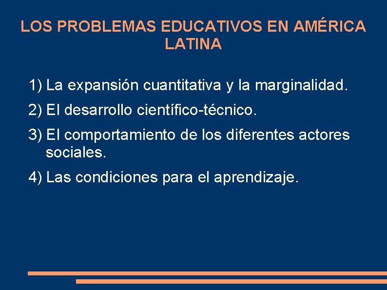 LOS PROBLEMAS EDUCATIVOS EN AMÉRICA LATINA 1) La expansión cuantitativa y la marginalidad. 2)