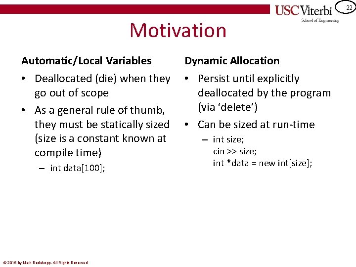 22 Motivation Automatic/Local Variables Dynamic Allocation • Deallocated (die) when they go out of