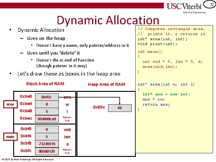 32 Dynamic Allocation • Dynamic Allocation – Lives on the heap • Doesn't have
