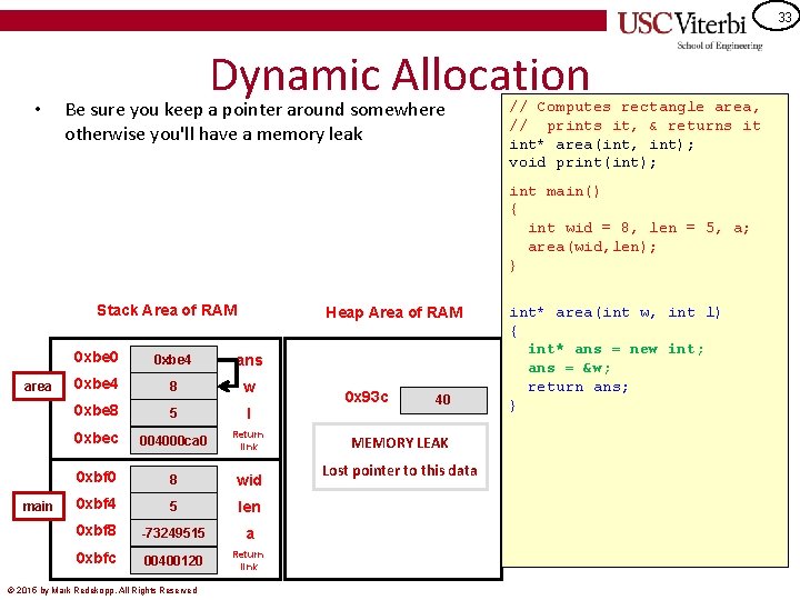 33 • Dynamic Allocation Be sure you keep a pointer around somewhere otherwise you'll