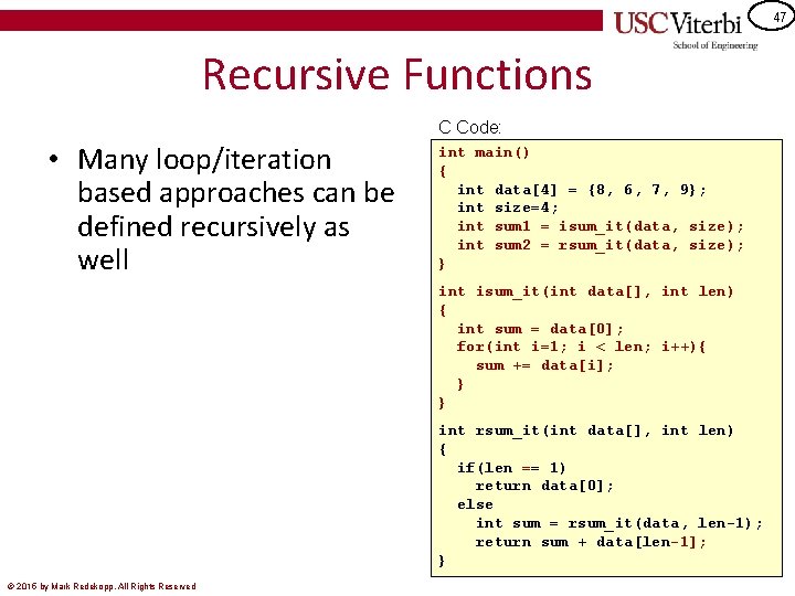 47 Recursive Functions C Code: • Many loop/iteration based approaches can be defined recursively