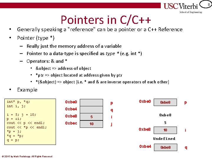 8 Pointers in C/C++ • Generally speaking a "reference" can be a pointer or