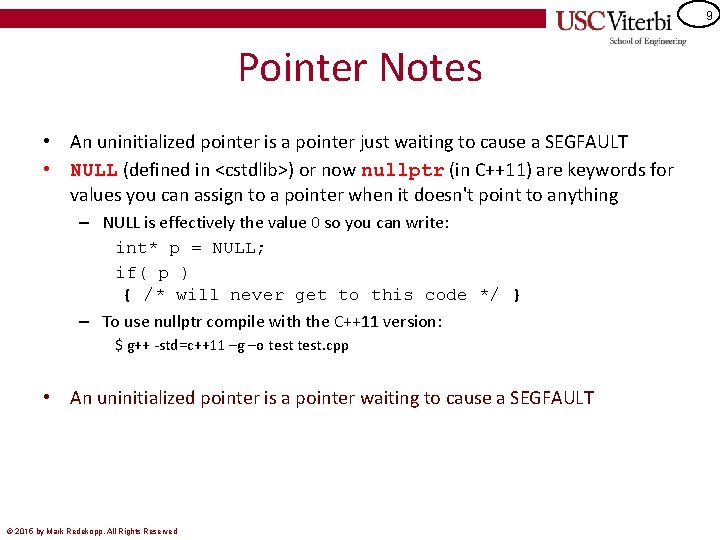 9 Pointer Notes • An uninitialized pointer is a pointer just waiting to cause