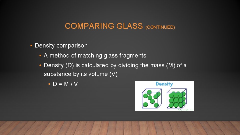 COMPARING GLASS (CONTINUED) • Density comparison • A method of matching glass fragments •