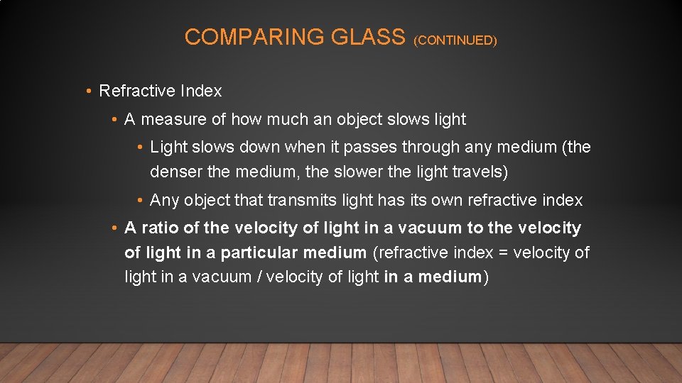 COMPARING GLASS (CONTINUED) • Refractive Index • A measure of how much an object