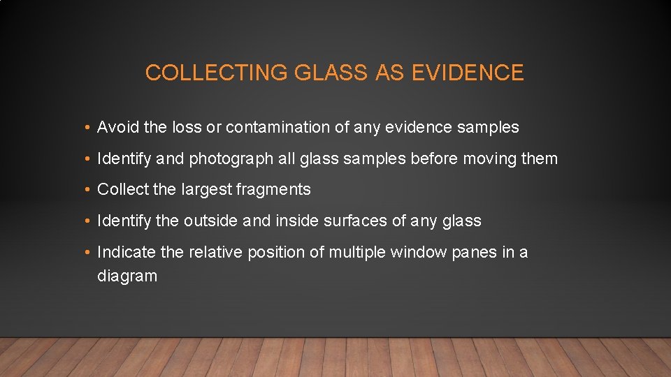 COLLECTING GLASS AS EVIDENCE • Avoid the loss or contamination of any evidence samples