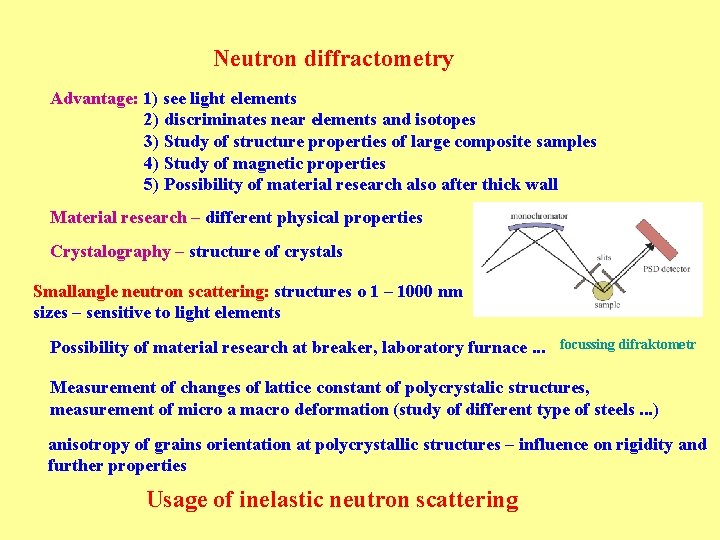 Neutron diffractometry Advantage: 1) see light elements 2) discriminates near elements and isotopes 3)