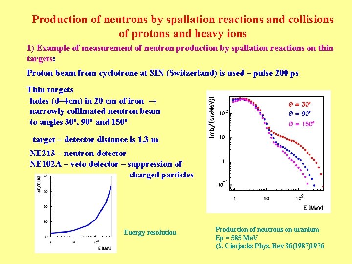Production of neutrons by spallation reactions and collisions of protons and heavy ions 1)
