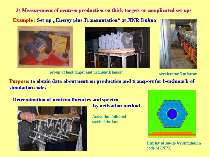 3) Measurement of neutron production on thick targets or complicated set-ups Example : Set-up