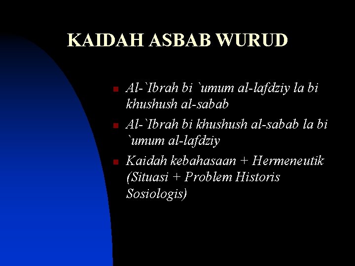 KAIDAH ASBAB WURUD n n n Al-`Ibrah bi `umum al-lafdziy la bi khushush al-sabab