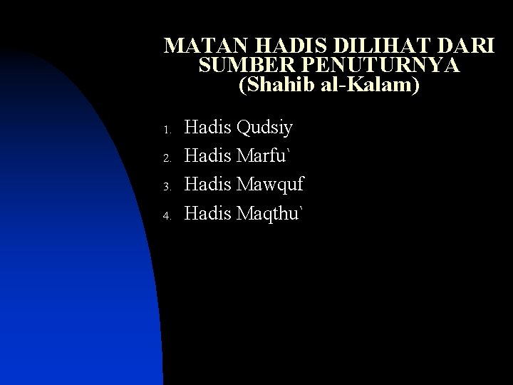 MATAN HADIS DILIHAT DARI SUMBER PENUTURNYA (Shahib al-Kalam) 1. 2. 3. 4. Hadis Qudsiy