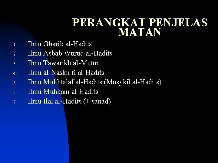 PERANGKAT PENJELAS MATAN 1. 2. 3. 4. 5. 6. 7. Ilmu Gharib al-Hadits Ilmu