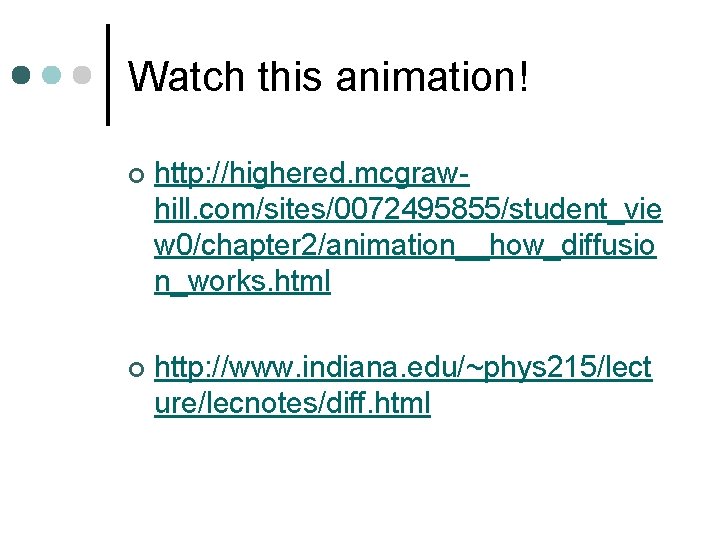 Watch this animation! ¢ http: //highered. mcgrawhill. com/sites/0072495855/student_vie w 0/chapter 2/animation__how_diffusio n_works. html ¢