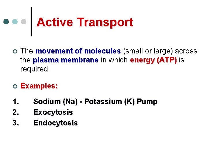 Active Transport ¢ The movement of molecules (small or large) across the plasma membrane