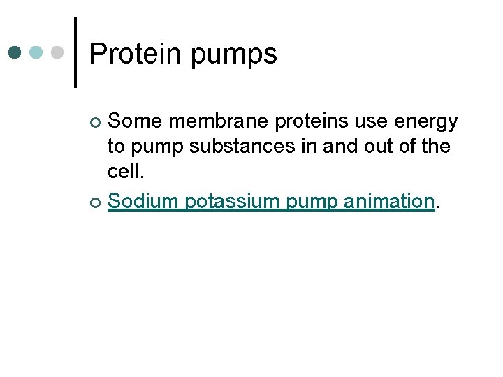 Protein pumps Some membrane proteins use energy to pump substances in and out of