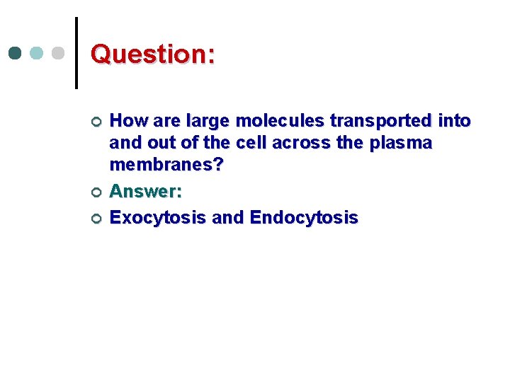 Question: ¢ ¢ ¢ How are large molecules transported into and out of the