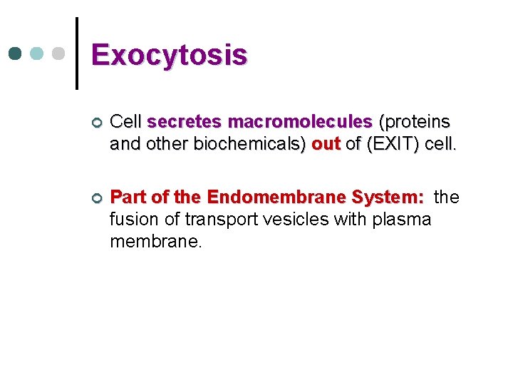 Exocytosis ¢ Cell secretes macromolecules (proteins and other biochemicals) out of (EXIT) cell. ¢