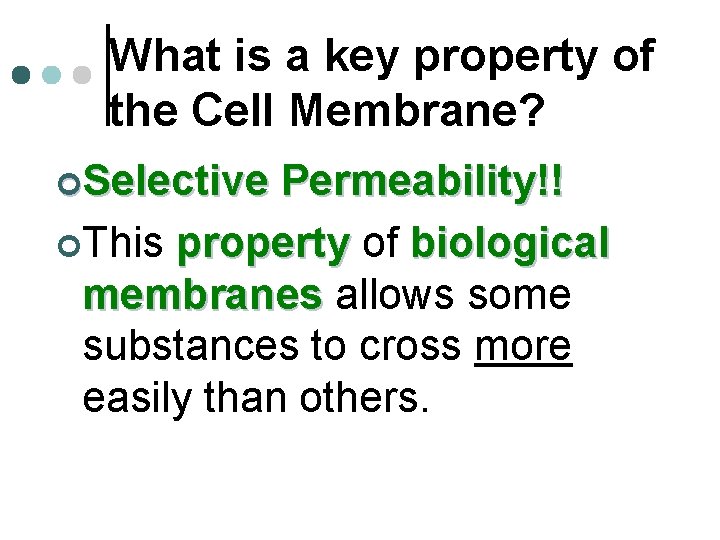 What is a key property of the Cell Membrane? ¢Selective Permeability!! ¢This property of