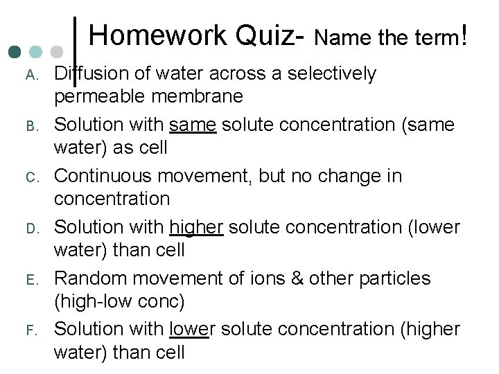 Homework Quiz- Name the term! A. B. C. D. E. F. Diffusion of water