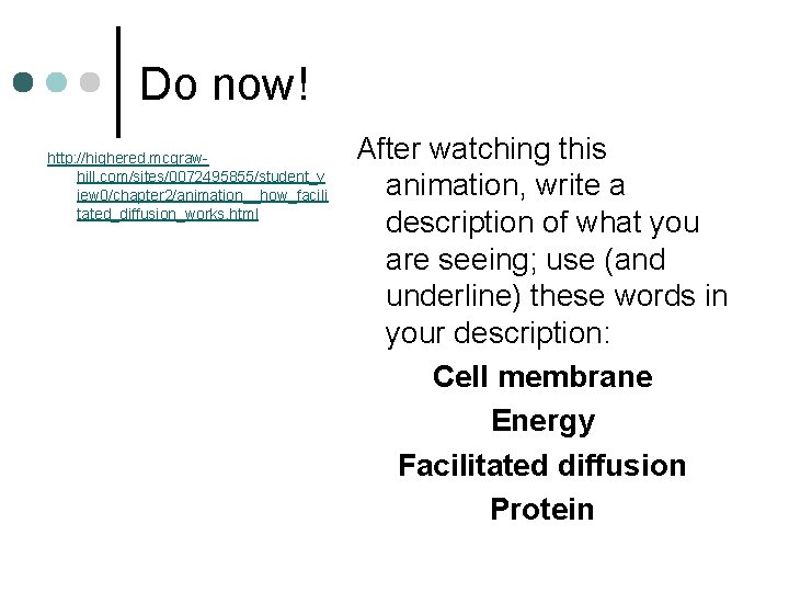 Do now! http: //highered. mcgrawhill. com/sites/0072495855/student_v iew 0/chapter 2/animation__how_facili tated_diffusion_works. html After watching this