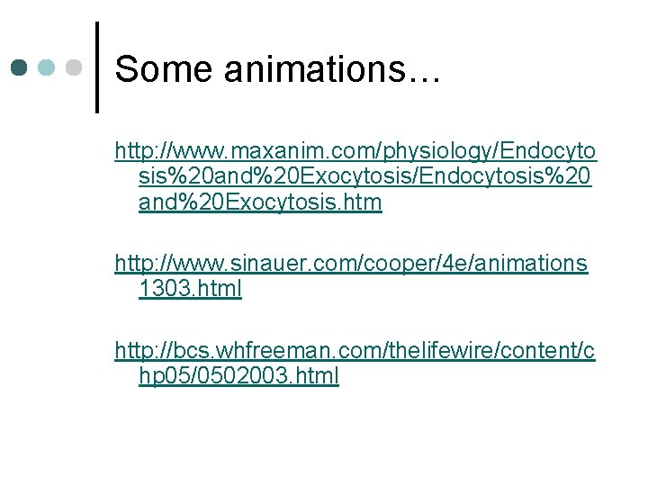 Some animations… http: //www. maxanim. com/physiology/Endocyto sis%20 and%20 Exocytosis/Endocytosis%20 and%20 Exocytosis. htm http: //www.