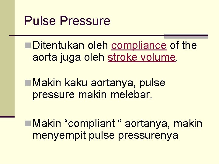 Pulse Pressure n Ditentukan oleh compliance of the aorta juga oleh stroke volume. n