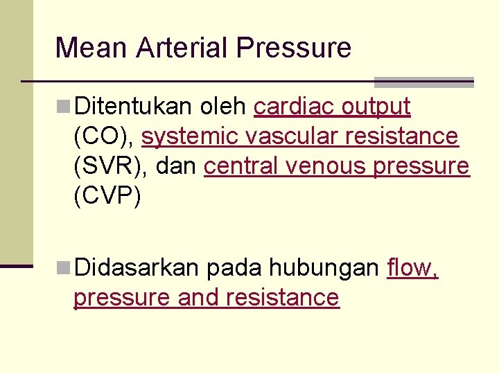 Mean Arterial Pressure n Ditentukan oleh cardiac output (CO), systemic vascular resistance (SVR), dan