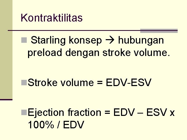 Kontraktilitas n Starling konsep hubungan preload dengan stroke volume. n. Stroke volume = EDV-ESV
