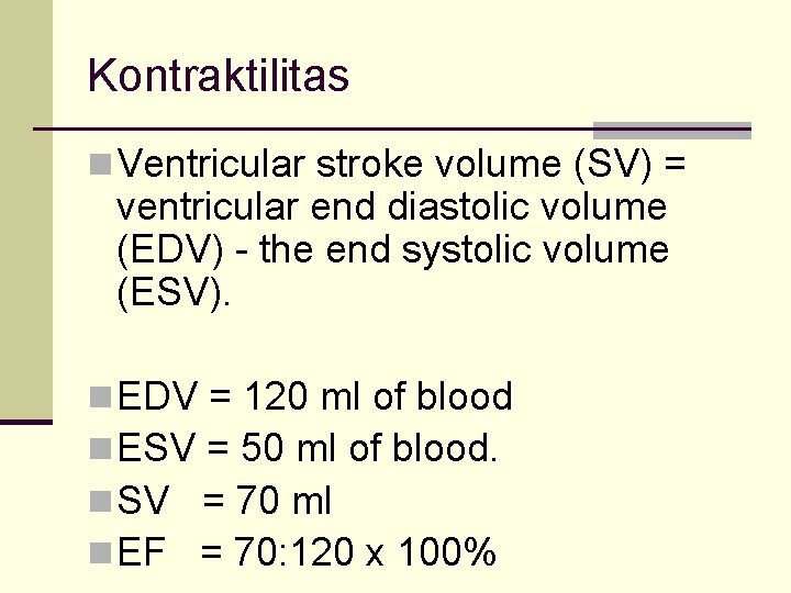 Kontraktilitas n Ventricular stroke volume (SV) = ventricular end diastolic volume (EDV) - the