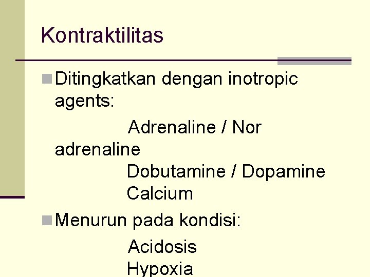 Kontraktilitas n Ditingkatkan dengan inotropic agents: Adrenaline / Nor adrenaline Dobutamine / Dopamine Calcium