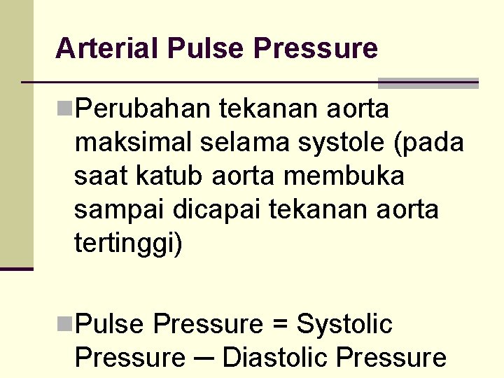 Arterial Pulse Pressure n. Perubahan tekanan aorta maksimal selama systole (pada saat katub aorta