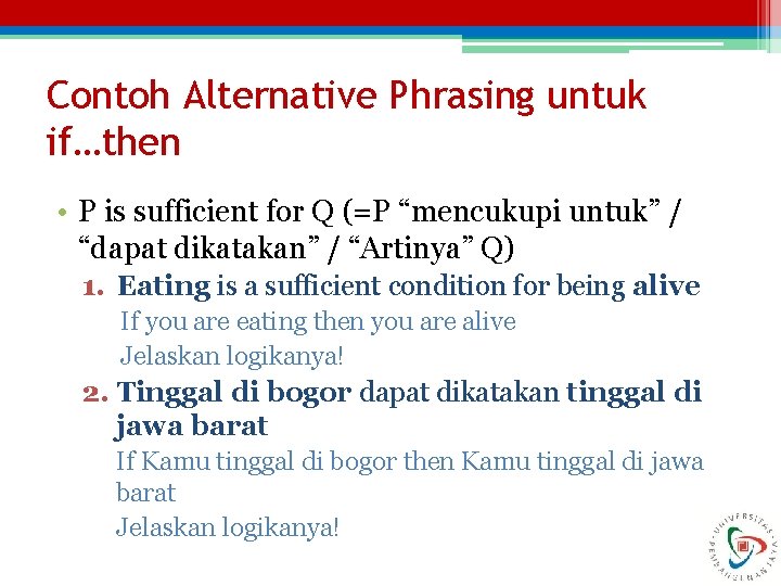 Contoh Alternative Phrasing untuk if…then • P is sufficient for Q (=P “mencukupi untuk”