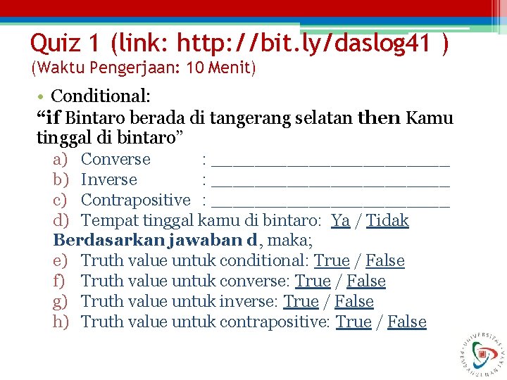 Quiz 1 (link: http: //bit. ly/daslog 41 ) (Waktu Pengerjaan: 10 Menit) • Conditional: