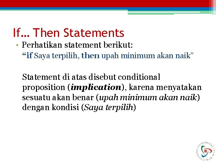 If… Then Statements • Perhatikan statement berikut: “if Saya terpilih, then upah minimum akan