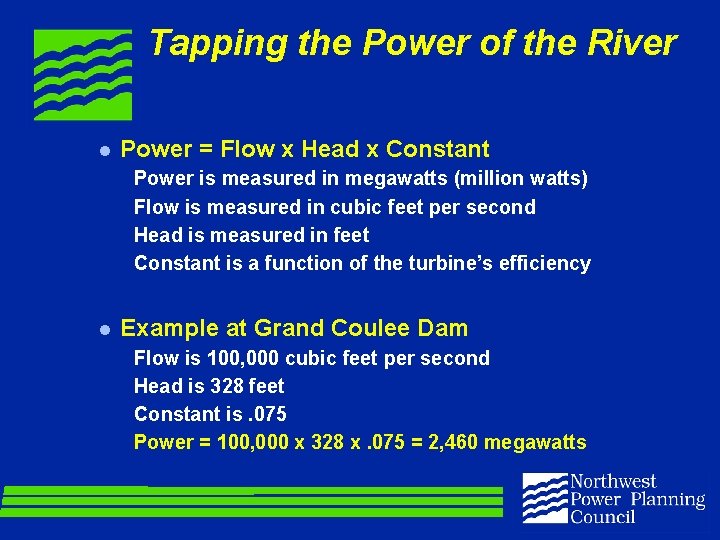 Tapping the Power of the River l Power = Flow x Head x Constant