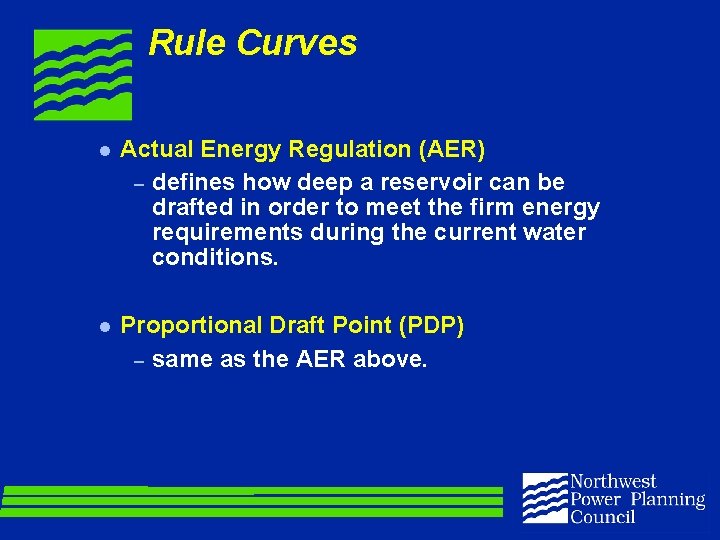 Rule Curves l Actual Energy Regulation (AER) – defines how deep a reservoir can