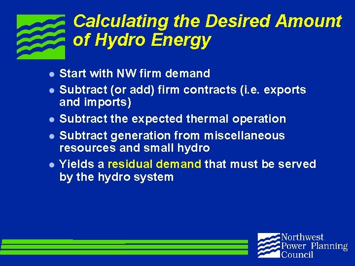 Calculating the Desired Amount of Hydro Energy l l l Start with NW firm