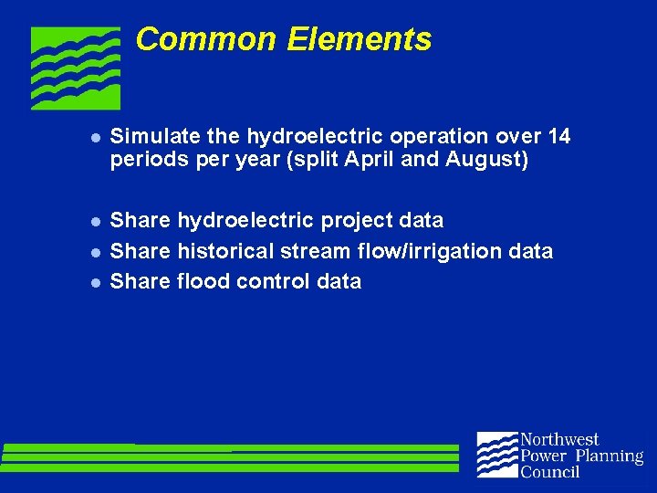 Common Elements l Simulate the hydroelectric operation over 14 periods per year (split April