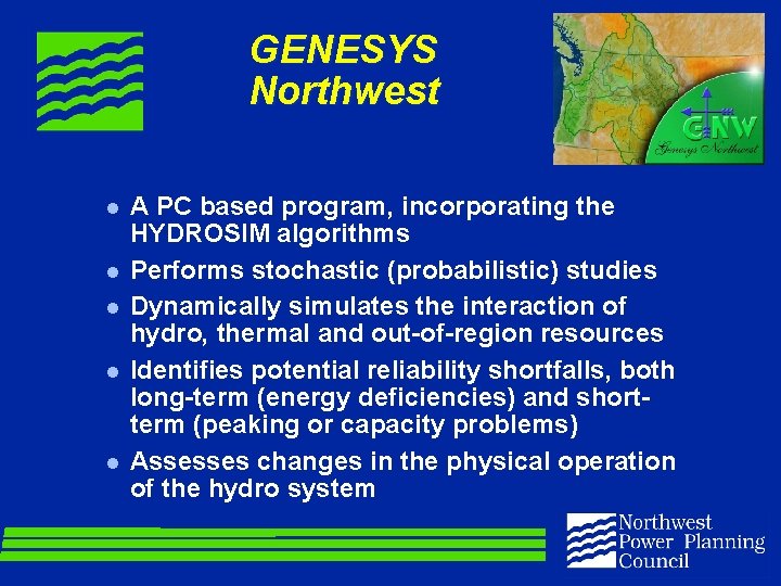 GENESYS Northwest l l l A PC based program, incorporating the HYDROSIM algorithms Performs