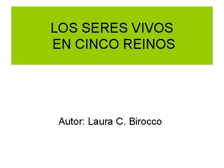 LOS SERES VIVOS EN CINCO REINOS Autor: Laura C. Birocco 