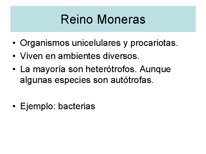 Reino Moneras • Organismos unicelulares y procariotas. • Viven en ambientes diversos. • La