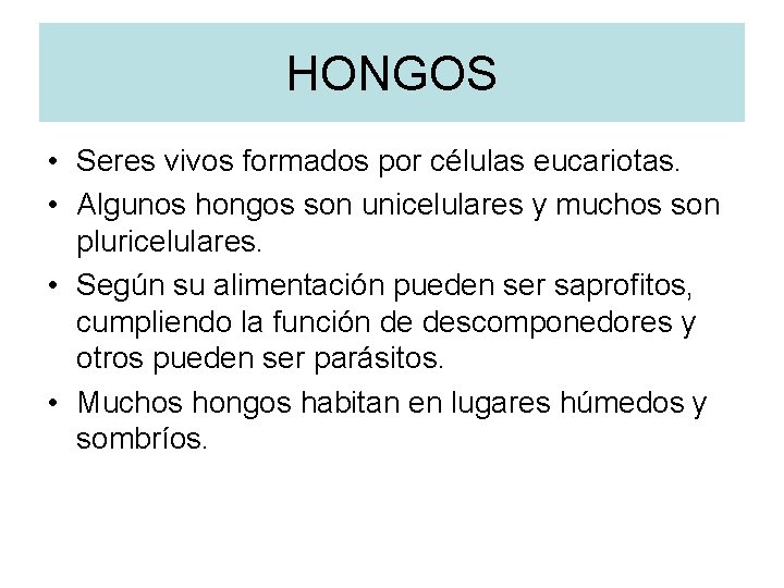 HONGOS • Seres vivos formados por células eucariotas. • Algunos hongos son unicelulares y