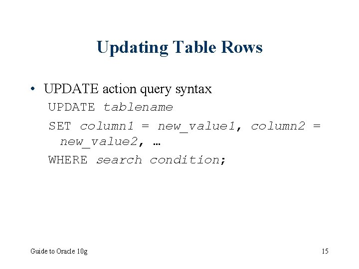 Updating Table Rows • UPDATE action query syntax UPDATE tablename SET column 1 =