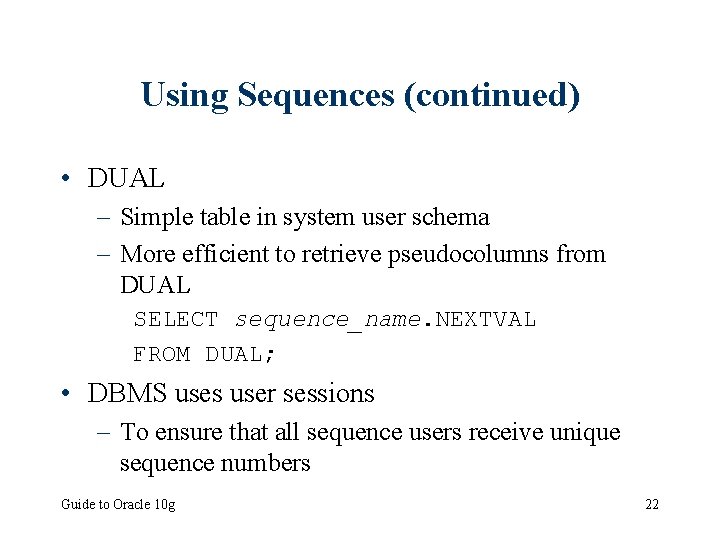 Using Sequences (continued) • DUAL – Simple table in system user schema – More
