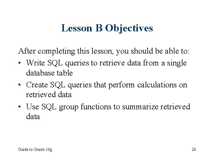 Lesson B Objectives After completing this lesson, you should be able to: • Write