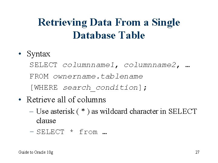 Retrieving Data From a Single Database Table • Syntax SELECT columnname 1, columnname 2,