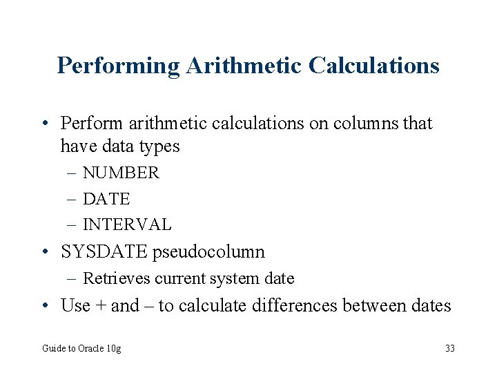 Performing Arithmetic Calculations • Perform arithmetic calculations on columns that have data types –