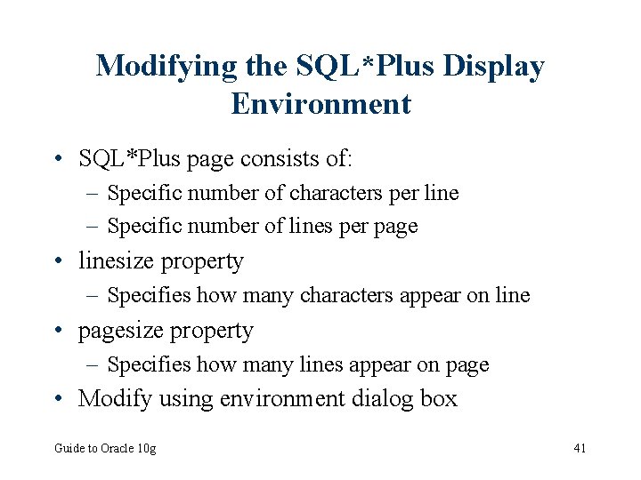 Modifying the SQL*Plus Display Environment • SQL*Plus page consists of: – Specific number of